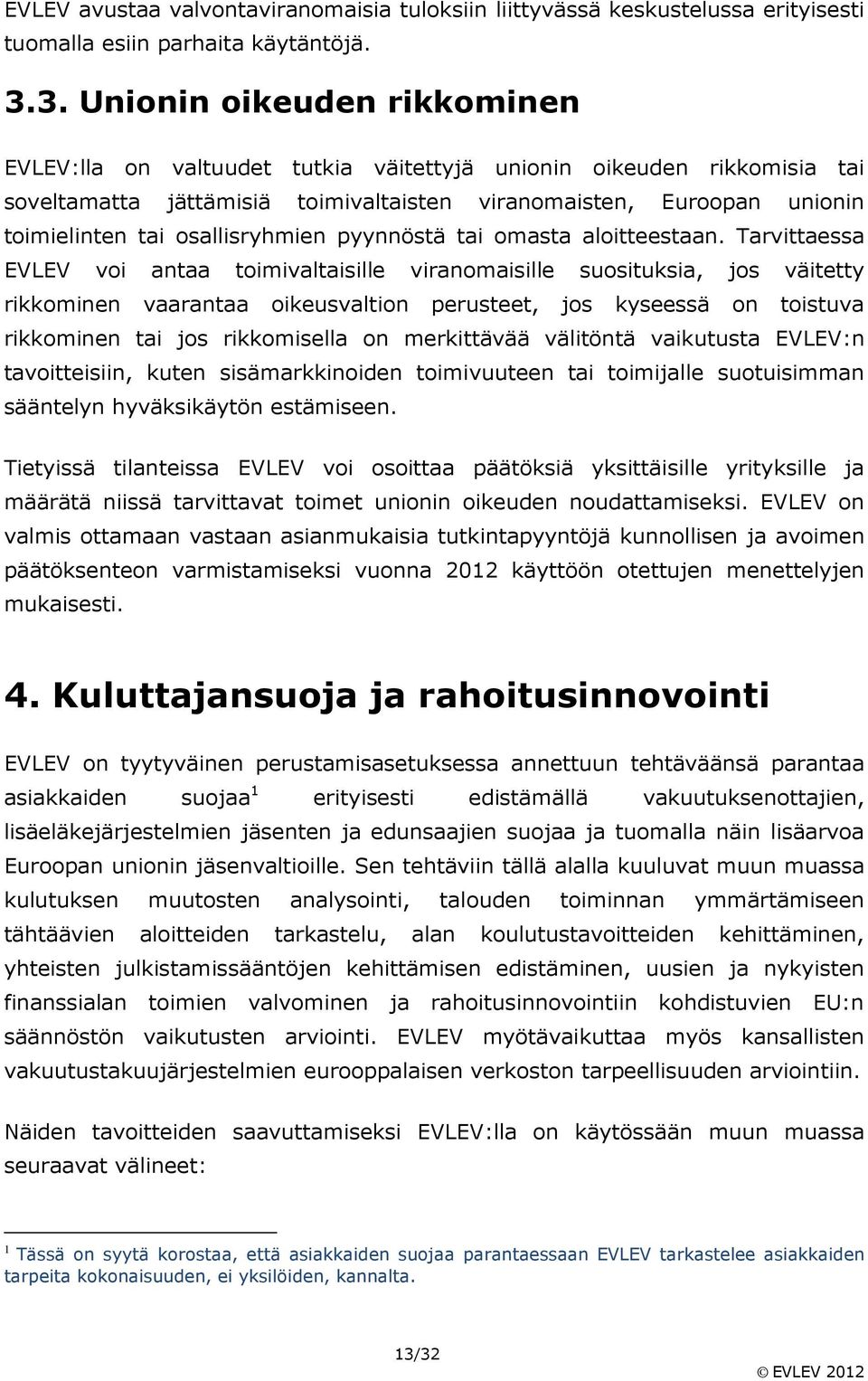 osallisryhmien pyynnöstä tai omasta aloitteestaan.