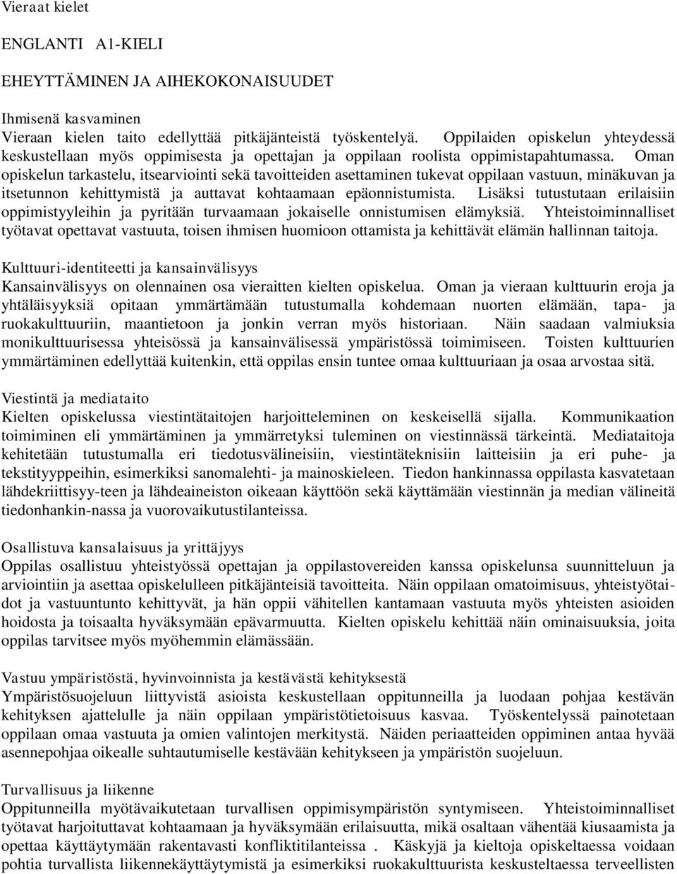 Oman opiskelun tarkastelu, itsearviointi sekä tavoitteiden asettaminen tukevat oppilaan vastuun, minäkuvan ja itsetunnon kehittymistä ja auttavat kohtaamaan epäonnistumista.