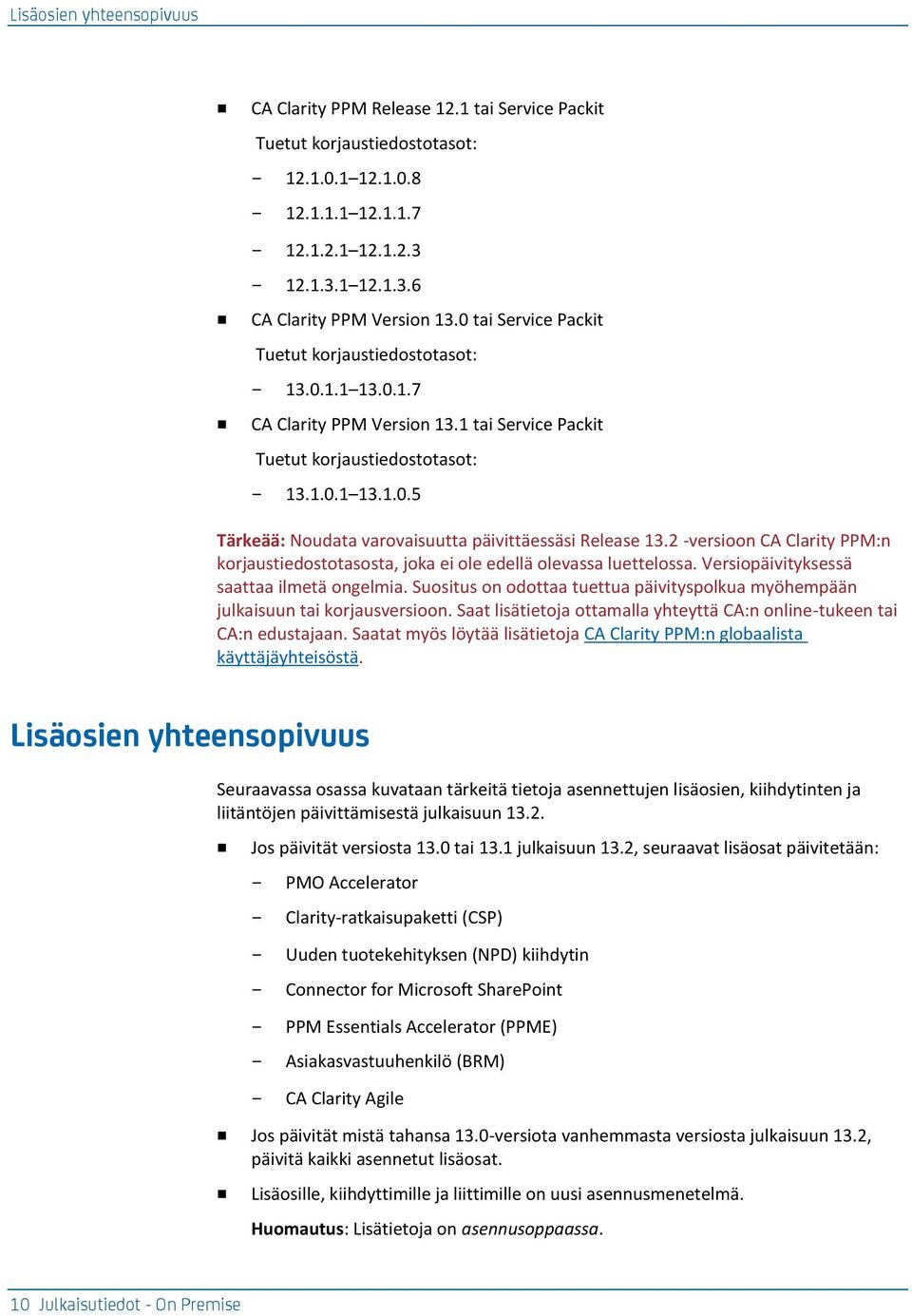 2 -versioon CA Clarity PPM:n korjaustiedostotasosta, joka ei ole edellä olevassa luettelossa. Versiopäivityksessä saattaa ilmetä ongelmia.