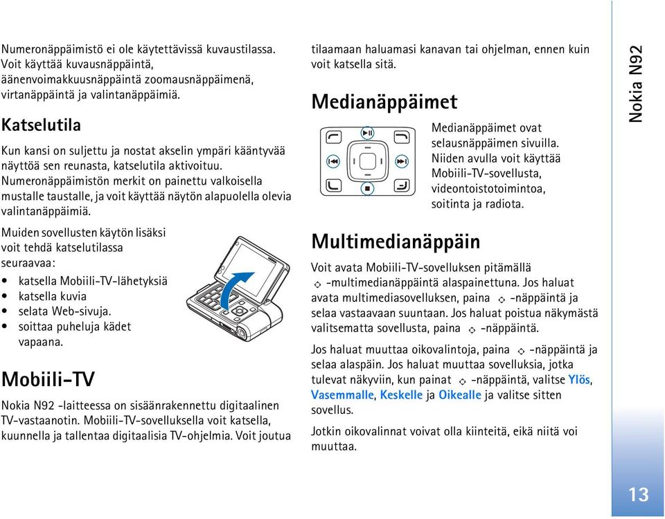 Numeronäppäimistön merkit on painettu valkoisella mustalle taustalle, ja voit käyttää näytön alapuolella olevia valintanäppäimiä.