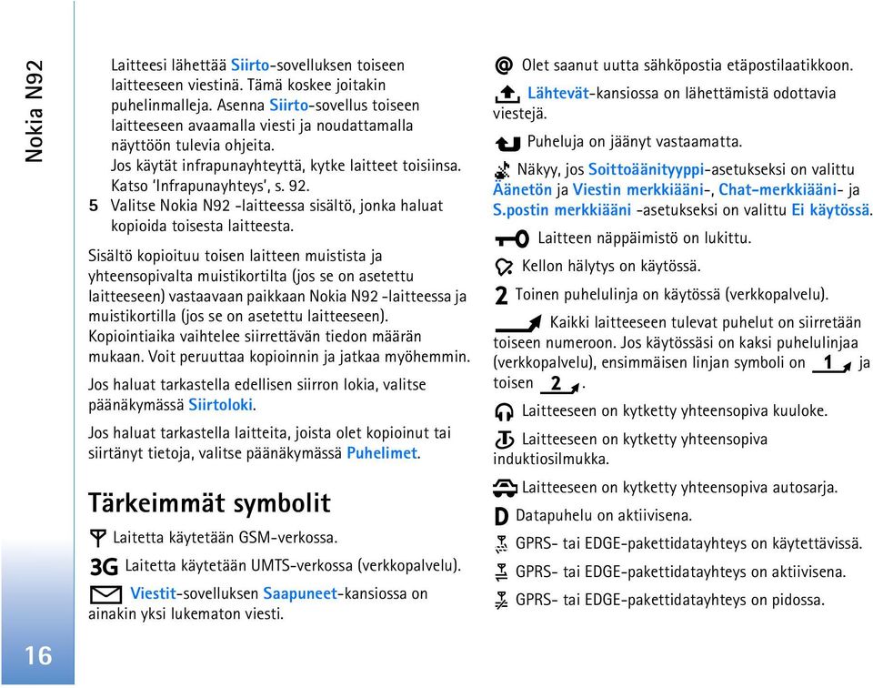 5 Valitse Nokia N92 -laitteessa sisältö, jonka haluat kopioida toisesta laitteesta.