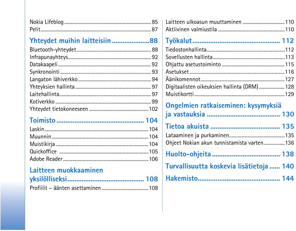 ..106 Laitteen muokkaaminen yksilölliseksi... 108 Profiilit äänten asettaminen...108 Laitteen ulkoasun muuttaminen...110 Aktiivinen valmiustila...110 Työkalut... 112 Tiedostonhallinta.