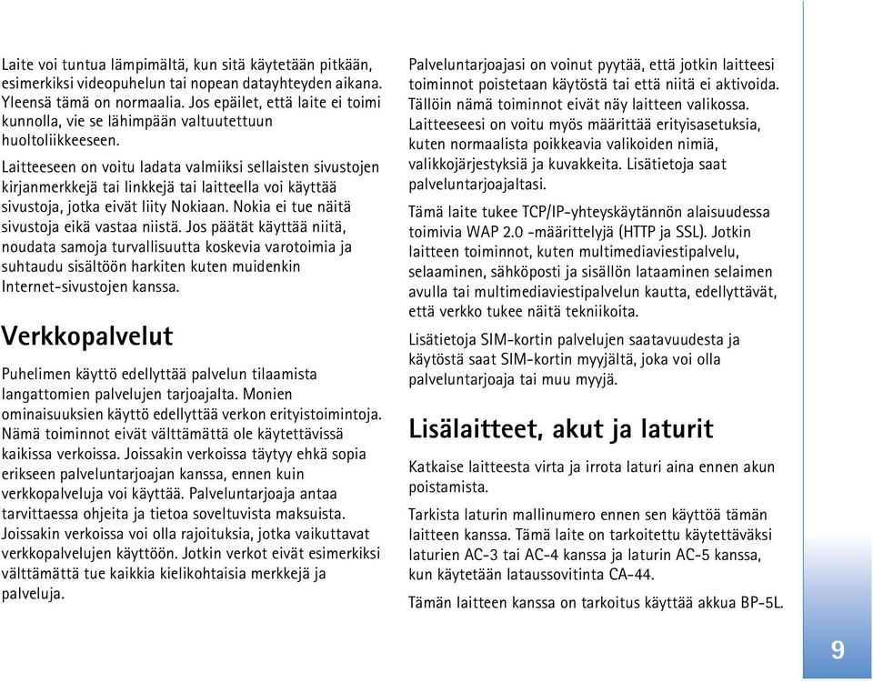 Laitteeseen on voitu ladata valmiiksi sellaisten sivustojen kirjanmerkkejä tai linkkejä tai laitteella voi käyttää sivustoja, jotka eivät liity Nokiaan.