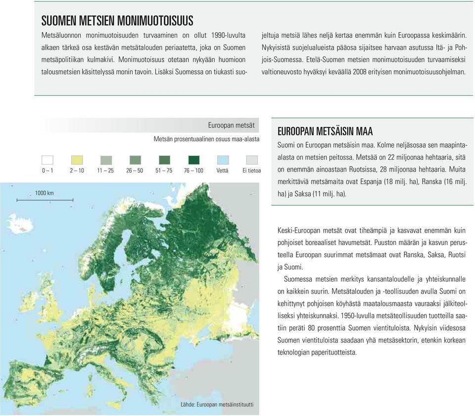 Nykyisistä suojelualueista pääosa sijaitsee harvaan asutussa Itä- ja Pohjois-Suomessa.