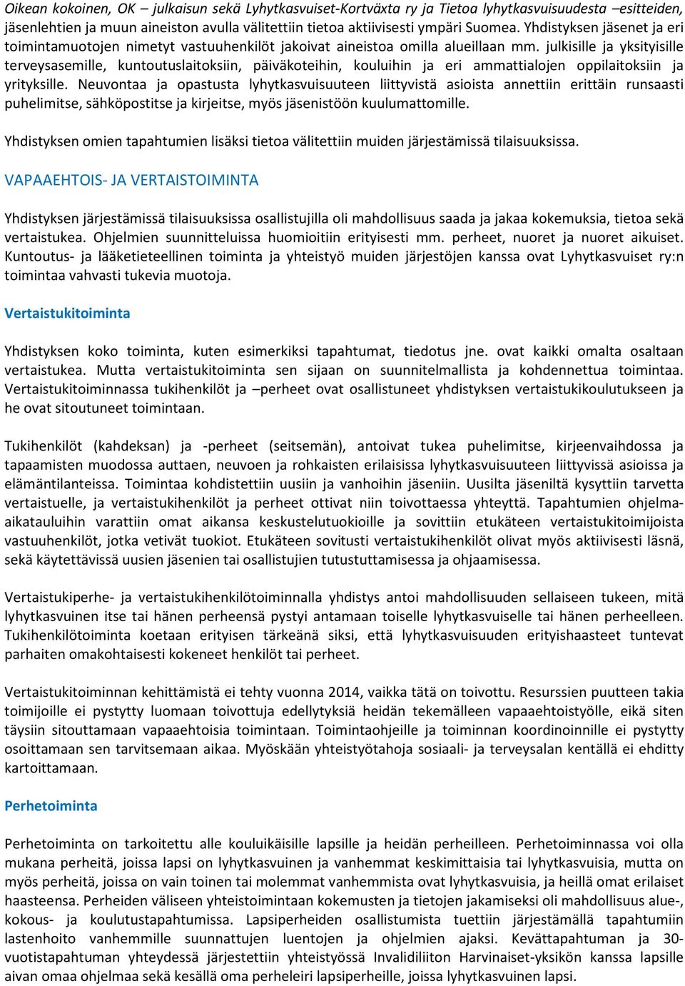 julkisille ja yksityisille terveysasemille, kuntoutuslaitoksiin, päiväkoteihin, kouluihin ja eri ammattialojen oppilaitoksiin ja yrityksille.