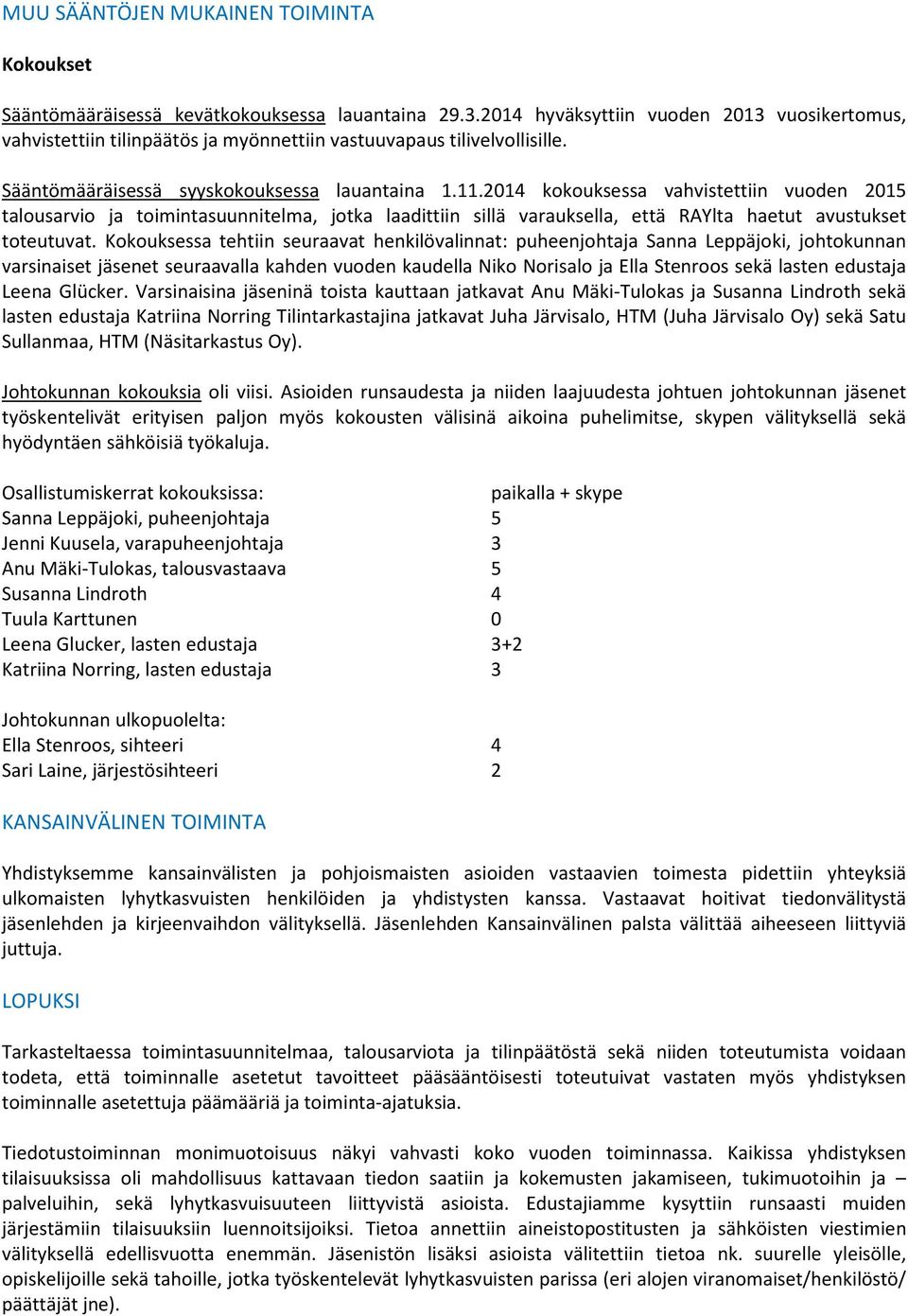 2014 kokouksessa vahvistettiin vuoden 2015 talousarvio ja toimintasuunnitelma, jotka laadittiin sillä varauksella, että RAYlta haetut avustukset toteutuvat.