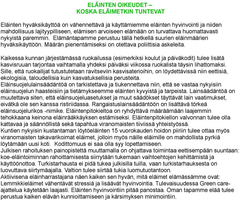 Kaikessa kunnan järjestämässä ruokailussa (esimerkiksi koulut ja päiväkodit) tulee lisätä kasvisruuan tarjontaa vaihtamalla yhdeksi päiväksi viikossa ruokalista täysin lihattomaksi.