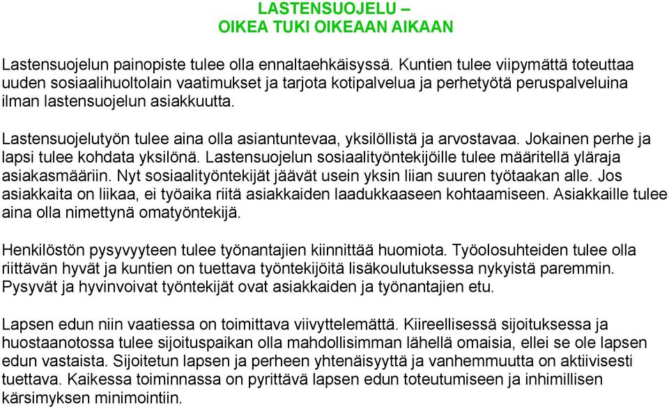 Lastensuojelutyön tulee aina olla asiantuntevaa, yksilöllistä ja arvostavaa. Jokainen perhe ja lapsi tulee kohdata yksilönä.