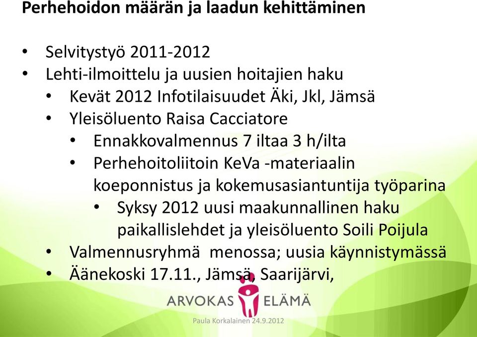 Perhehoitoliitoin KeVa -materiaalin koeponnistus ja kokemusasiantuntija työparina Syksy 2012 uusi maakunnallinen