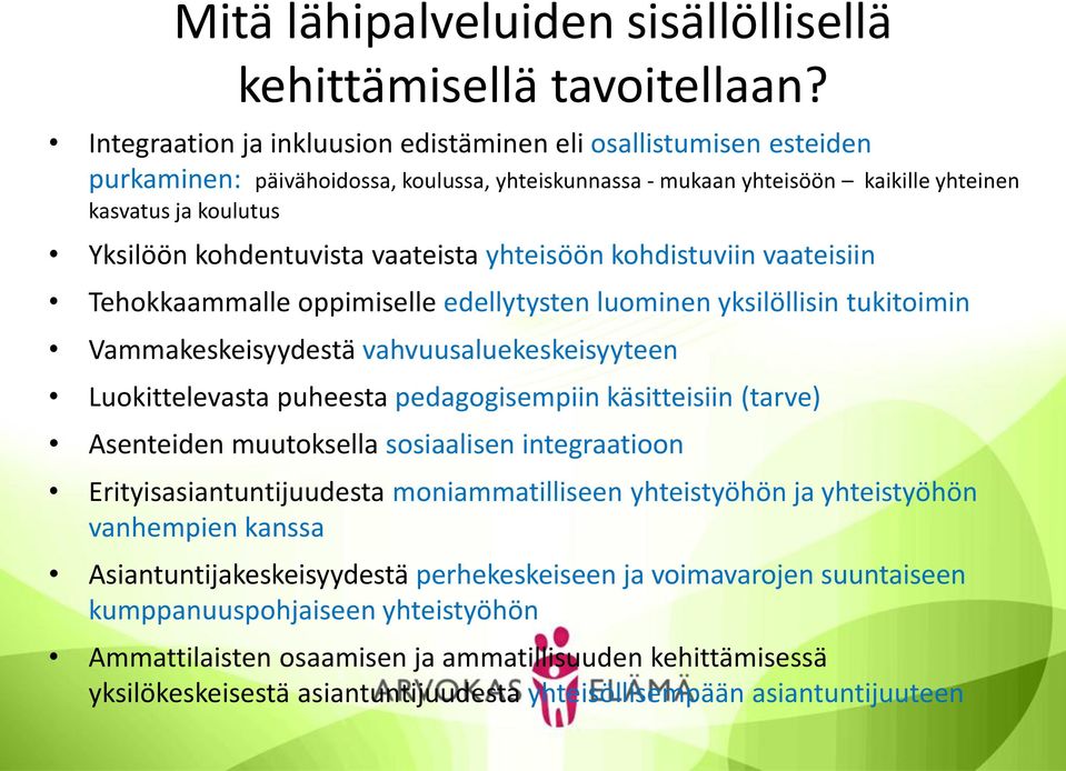 vaateista yhteisöön kohdistuviin vaateisiin Tehokkaammalle oppimiselle edellytysten luominen yksilöllisin tukitoimin Vammakeskeisyydestä vahvuusaluekeskeisyyteen Luokittelevasta puheesta