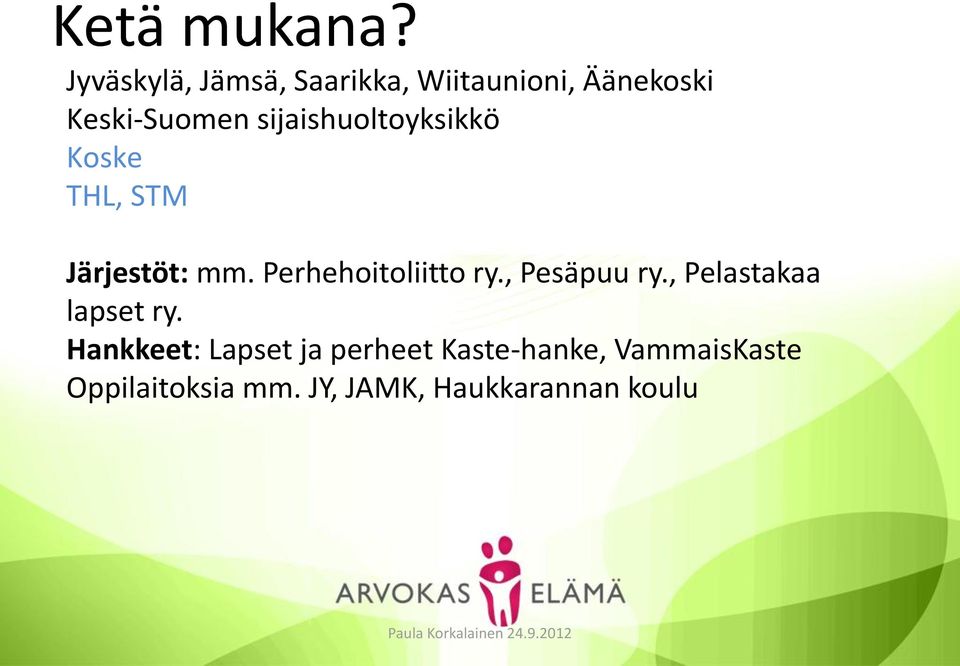 sijaishuoltoyksikkö Koske THL, STM Järjestöt: mm. Perhehoitoliitto ry.