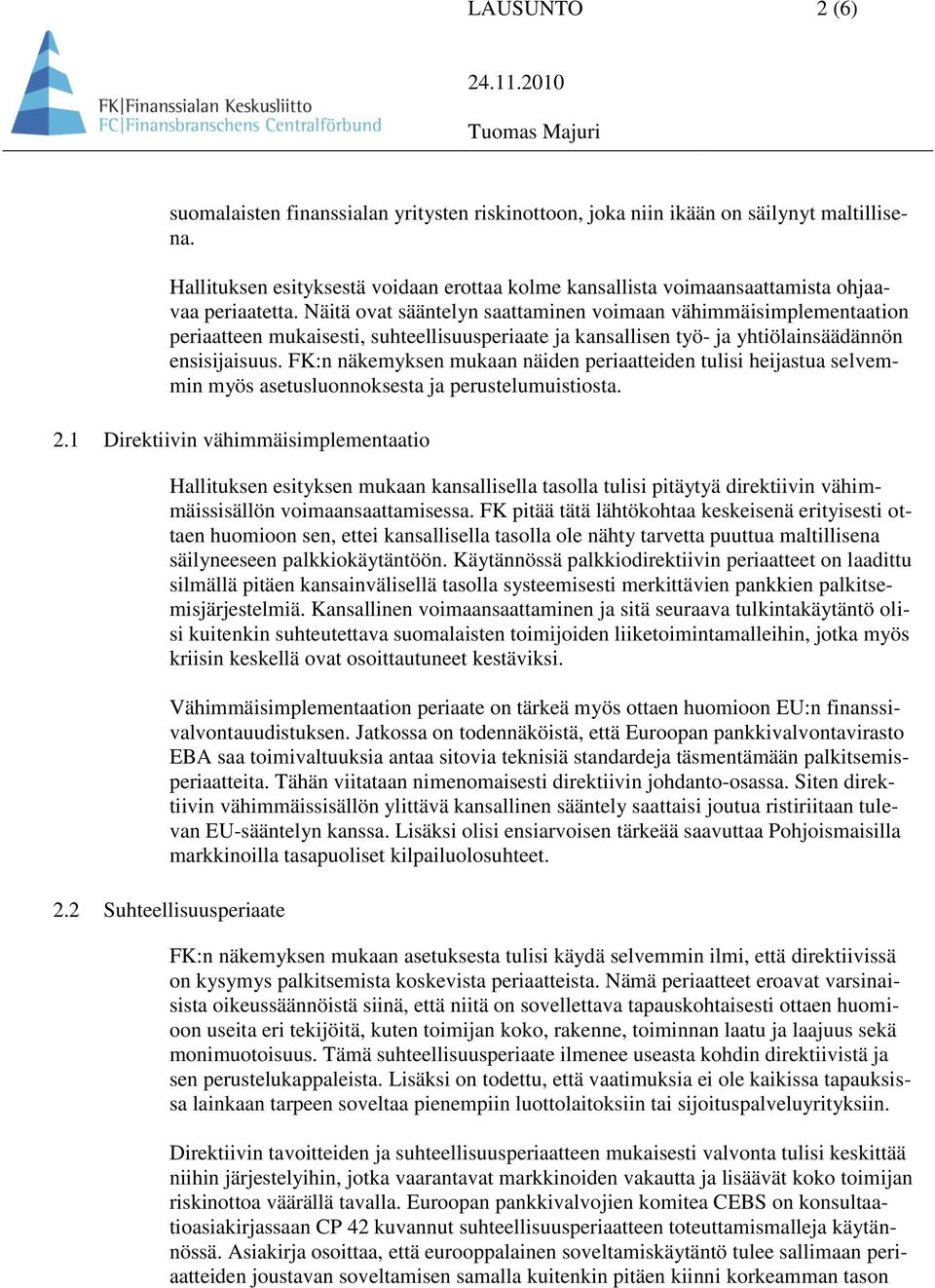 Näitä ovat sääntelyn saattaminen voimaan vähimmäisimplementaation periaatteen mukaisesti, suhteellisuusperiaate ja kansallisen työ- ja yhtiölainsäädännön ensisijaisuus.