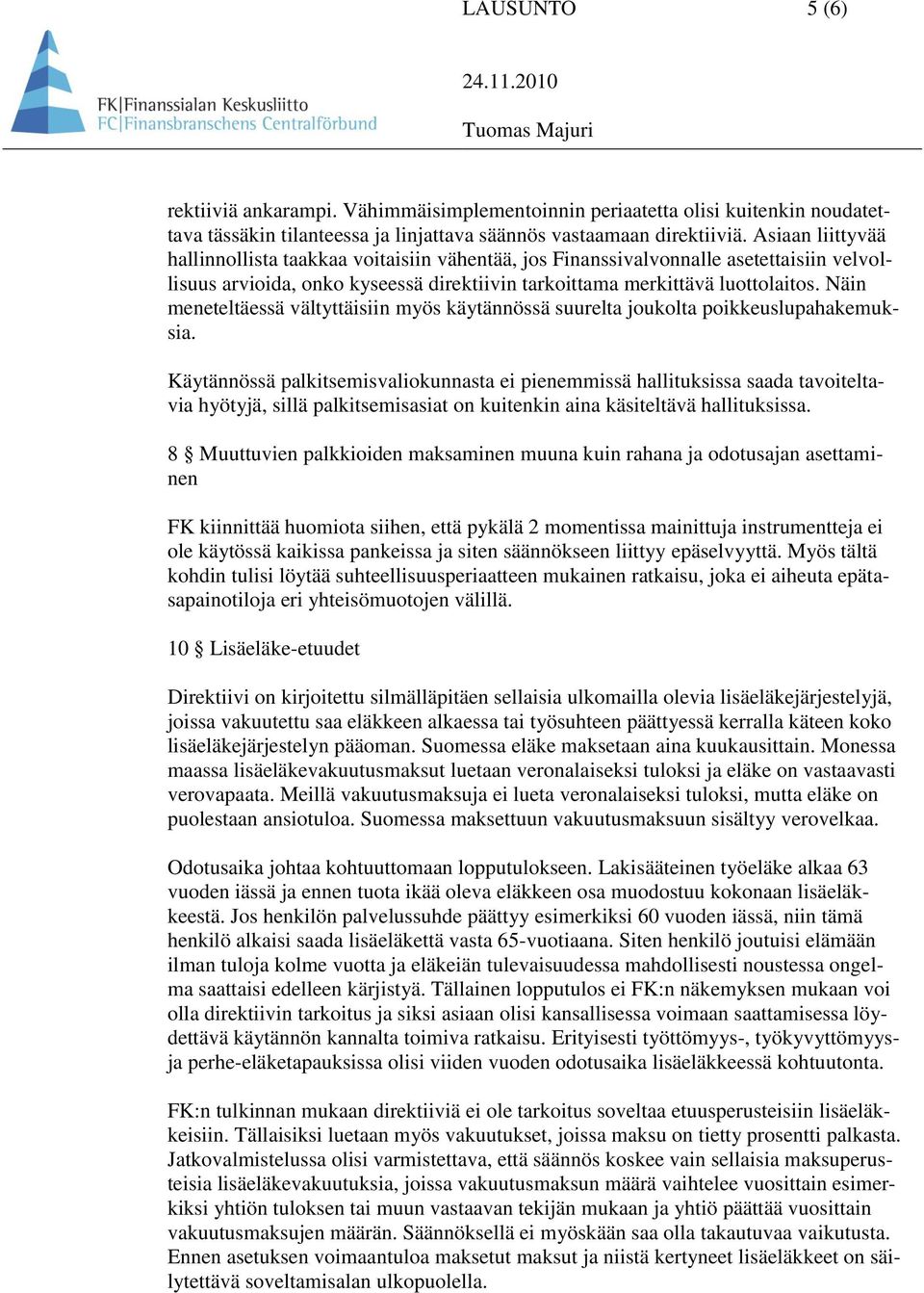 Näin meneteltäessä vältyttäisiin myös käytännössä suurelta joukolta poikkeuslupahakemuksia.