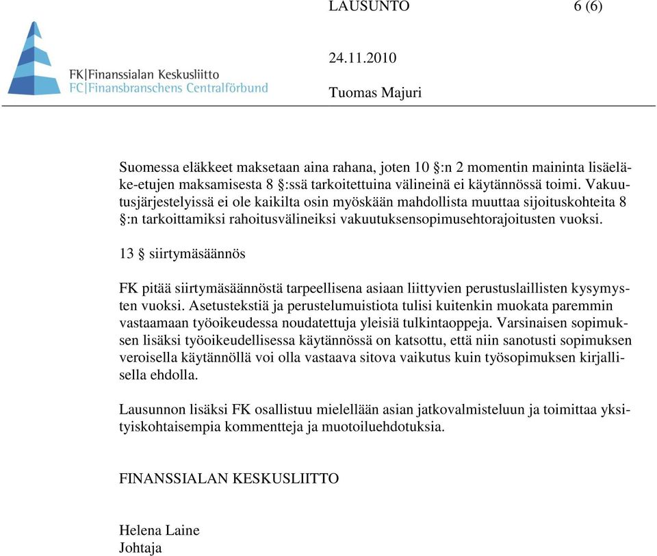 13 siirtymäsäännös FK pitää siirtymäsäännöstä tarpeellisena asiaan liittyvien perustuslaillisten kysymysten vuoksi.
