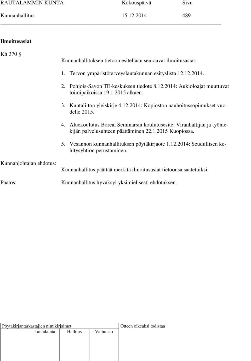 4. Aluekoulutus Boreal Seminarsin koulutusesite: Viranhaltijan ja työntekijän palvelusuhteen päättäminen 22.1.2015 Kuopiossa. 5.