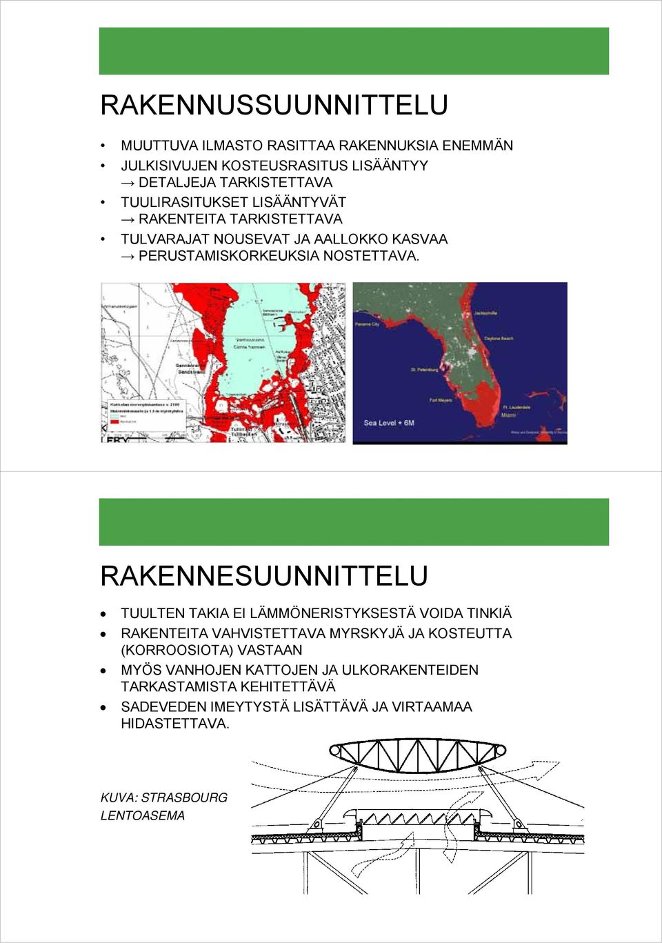 RAKENNESUUNNITTELU TUULTEN TAKIA EI LÄMMÖNERISTYKSESTÄ VOIDA TINKIÄ RAKENTEITA VAHVISTETTAVA MYRSKYJÄ JA KOSTEUTTA (KORROOSIOTA)