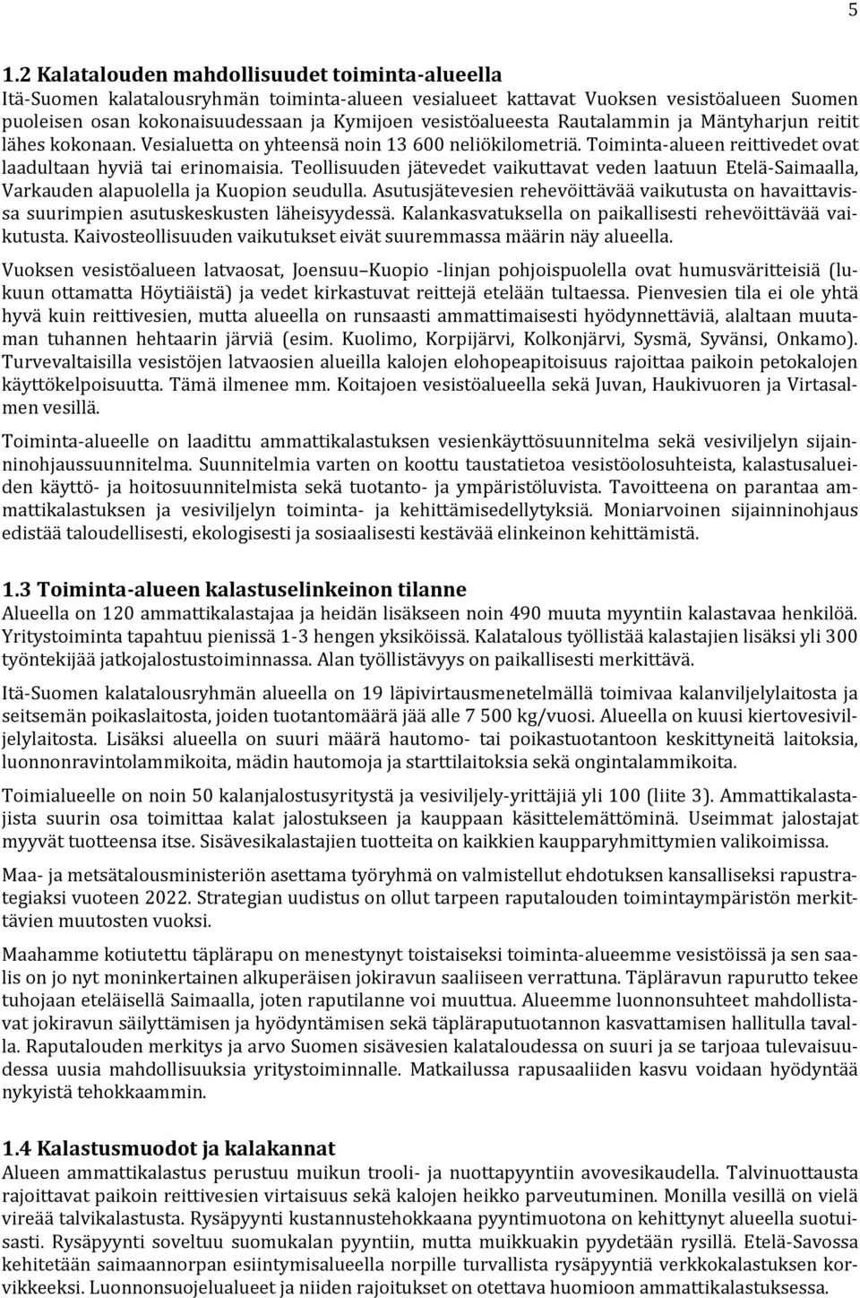 Teollisuuden jätevedet vaikuttavat veden laatuun Etelä-Saimaalla, Varkauden alapuolella ja Kuopion seudulla.