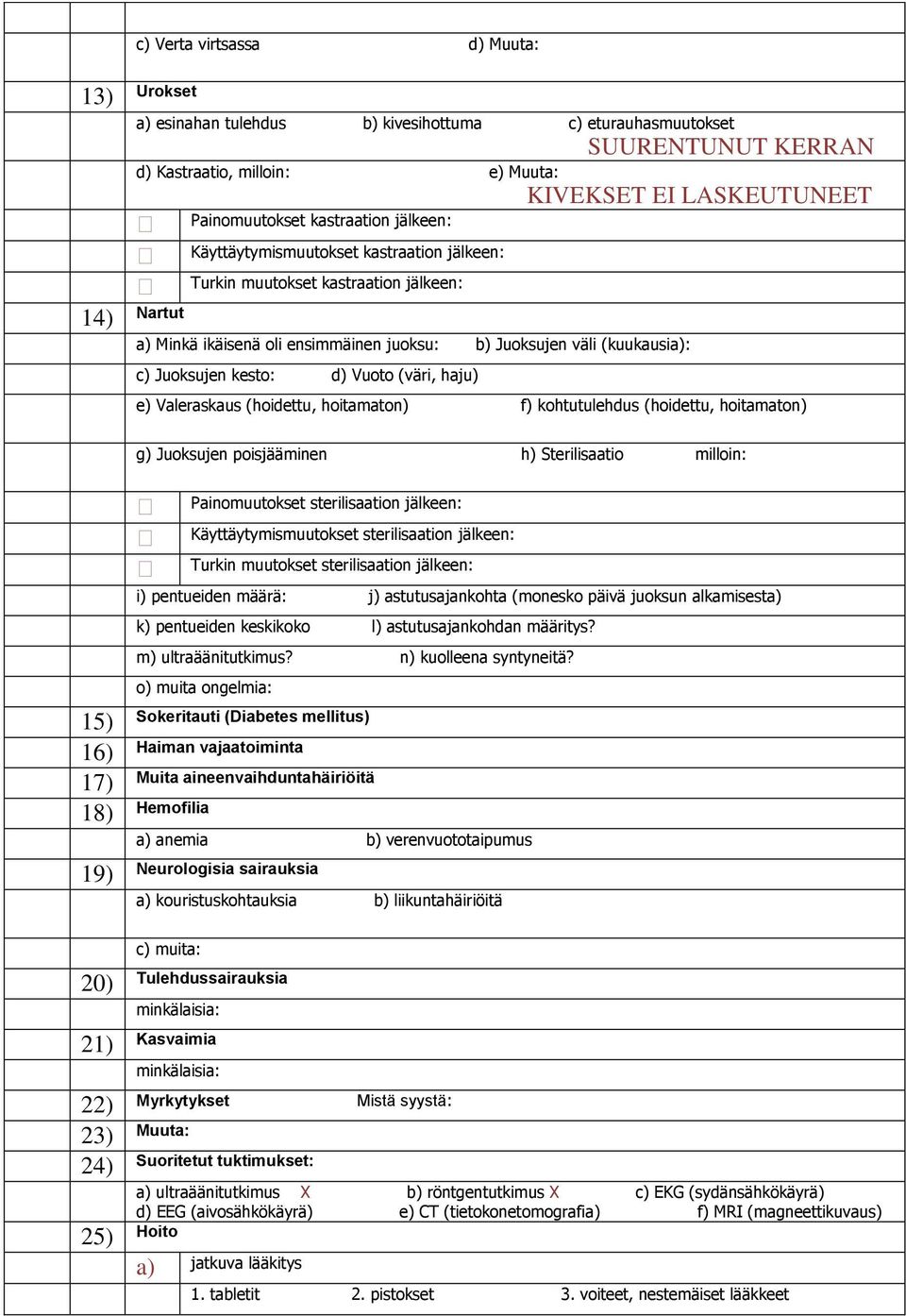 kesto: d) Vuoto (väri, haju) e) Valeraskaus (hoidettu, hoitamaton) f) kohtutulehdus (hoidettu, hoitamaton) g) Juoksujen poisjääminen h) Sterilisaatio milloin: Painomuutokset sterilisaation jälkeen: