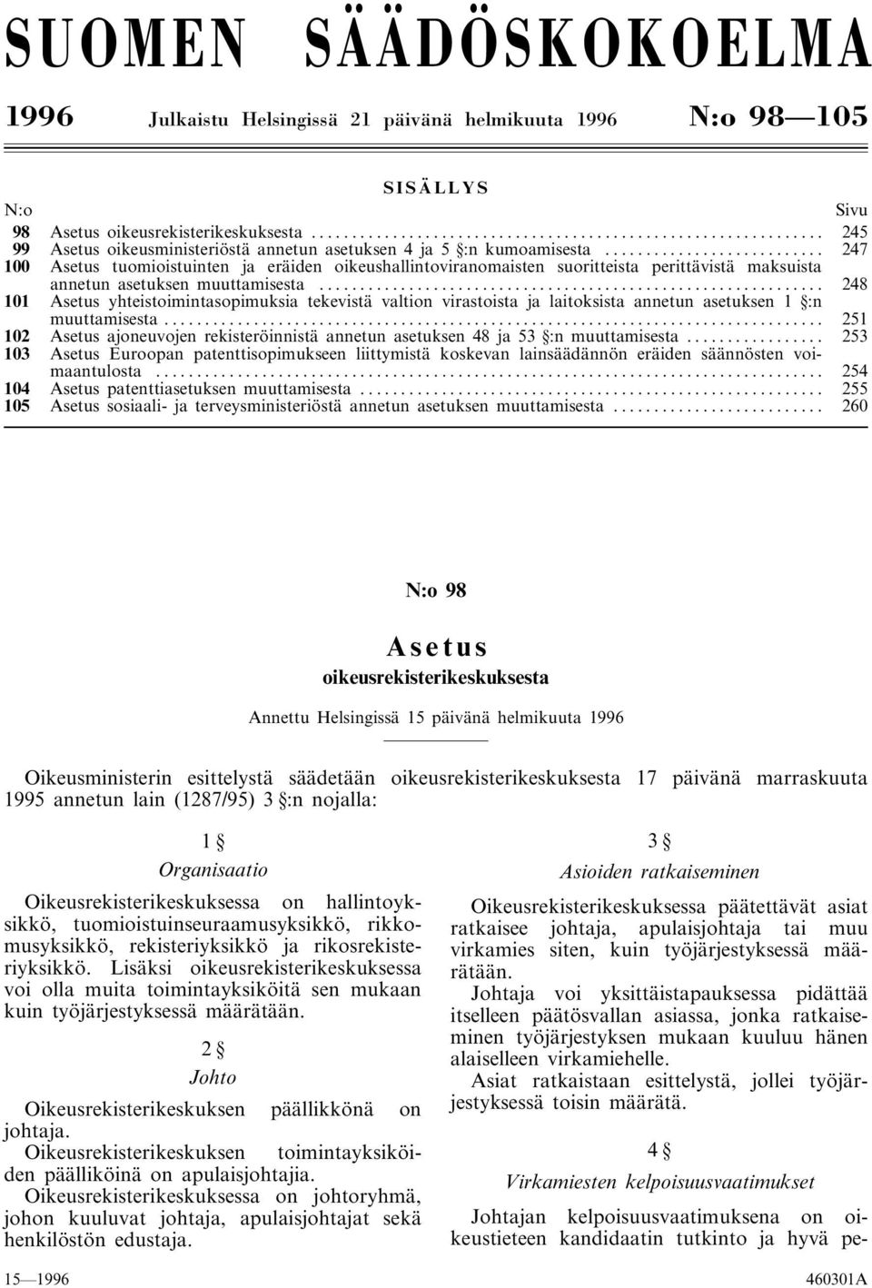 .. 247 100 Asetus tuomioistuinten ja eräiden oikeushallintoviranomaisten suoritteista perittävistä maksuista annetun asetuksen muuttamisesta.