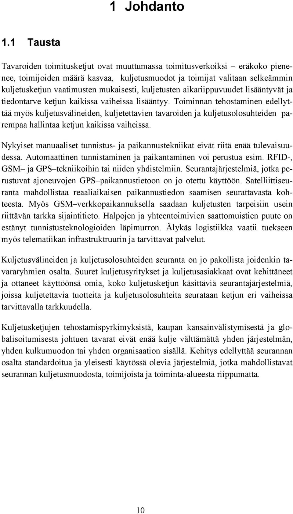 kuljetusten aikariippuvuudet lisääntyvät ja tiedontarve ketjun kaikissa vaiheissa lisääntyy.