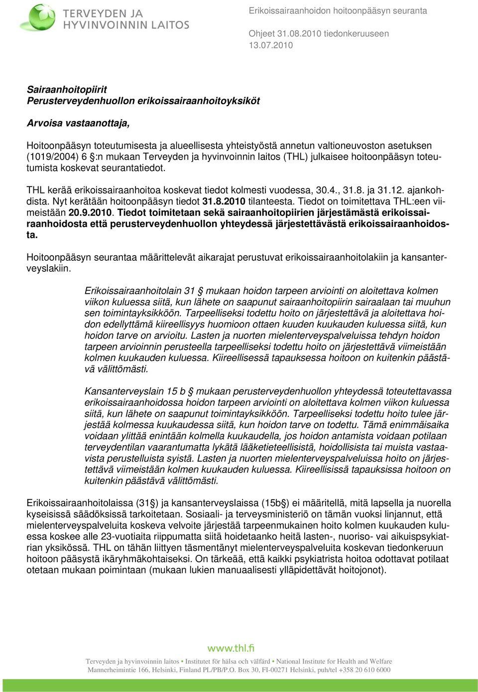 ajankohdista. Nyt kerätään hoitoonpääsyn tiedot 31.8.2010 