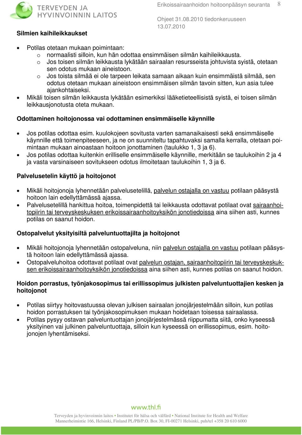 o Jos toista silmää ei ole tarpeen leikata samaan aikaan kuin ensimmäistä silmää, sen odotus otetaan mukaan aineistoon ensimmäisen silmän tavoin sitten, kun asia tulee ajankohtaiseksi.