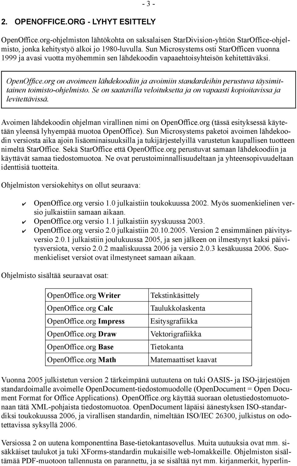 org on avoimeen lähdekoodiin ja avoimiin standardeihin perustuva täysimittainen toimisto-ohjelmisto. Se on saatavilla veloituksetta ja on vapaasti kopioitavissa ja levitettävissä.