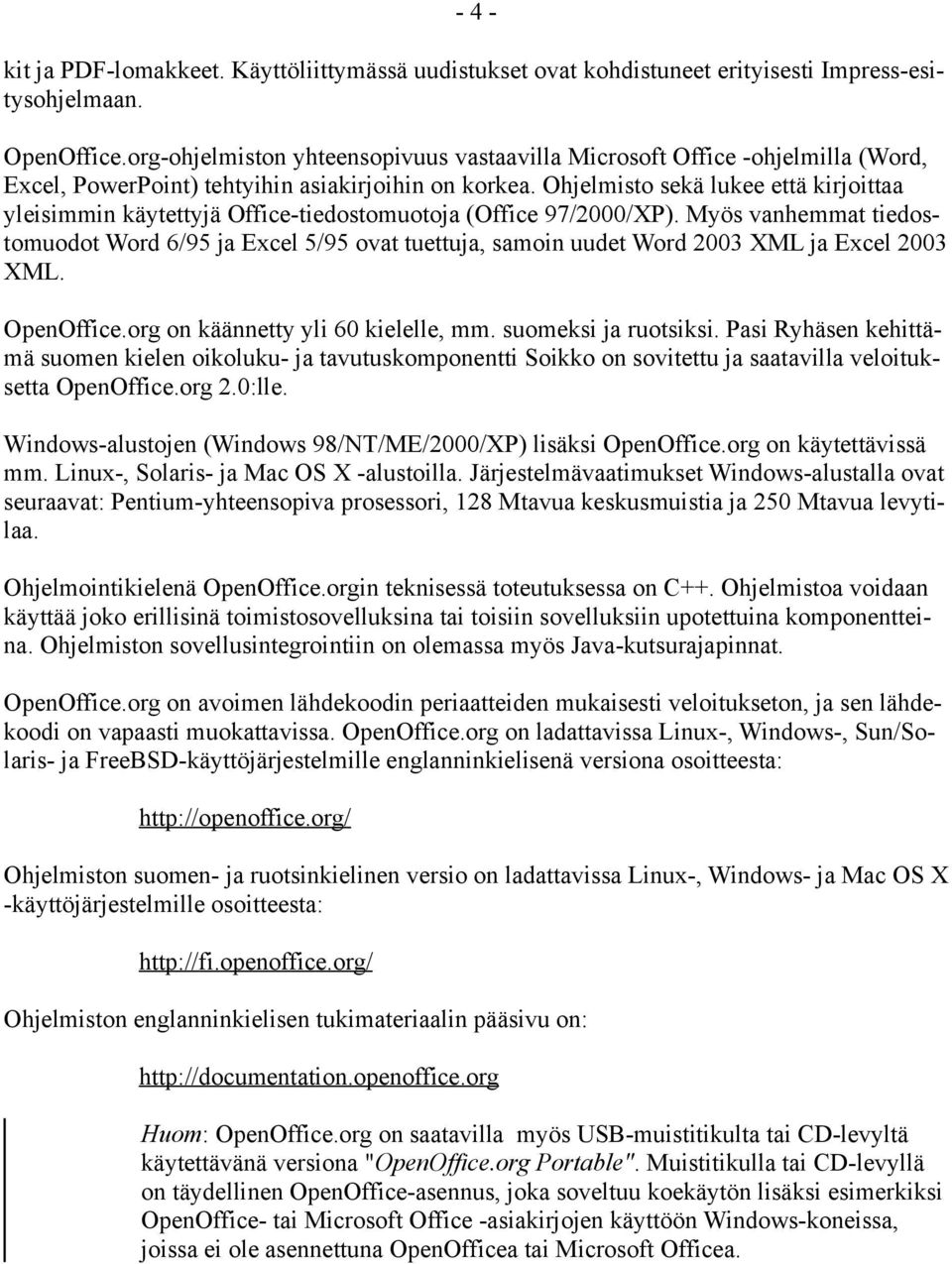 Ohjelmisto sekä lukee että kirjoittaa yleisimmin käytettyjä Office-tiedostomuotoja (Office 97/2000/XP).