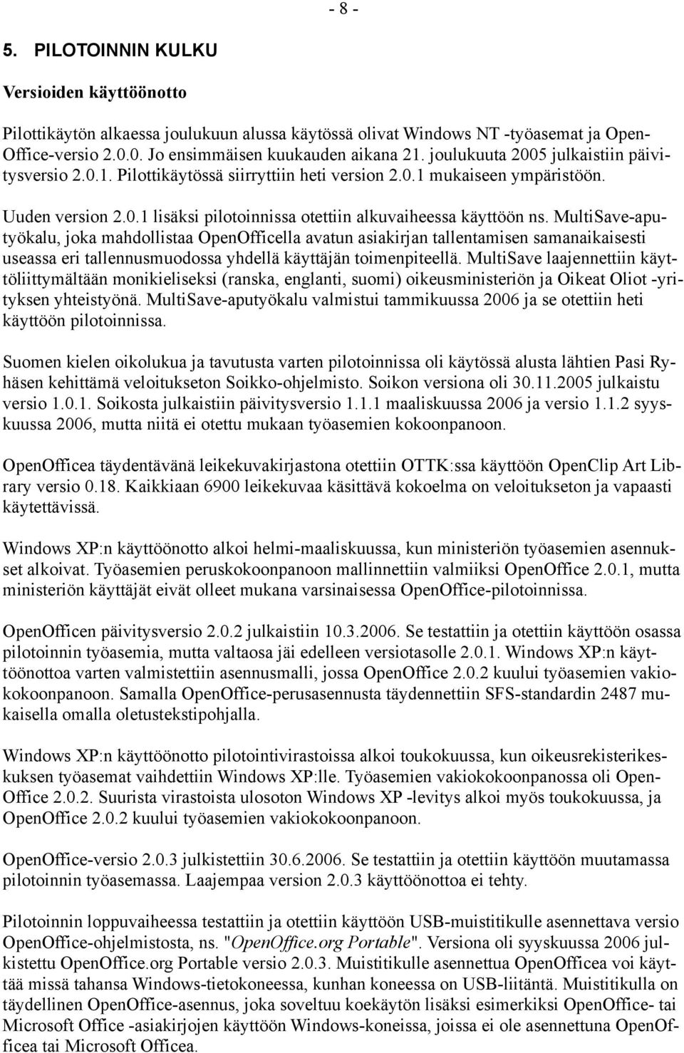 MultiSave-aputyökalu, joka mahdollistaa OpenOfficella avatun asiakirjan tallentamisen samanaikaisesti useassa eri tallennusmuodossa yhdellä käyttäjän toimenpiteellä.