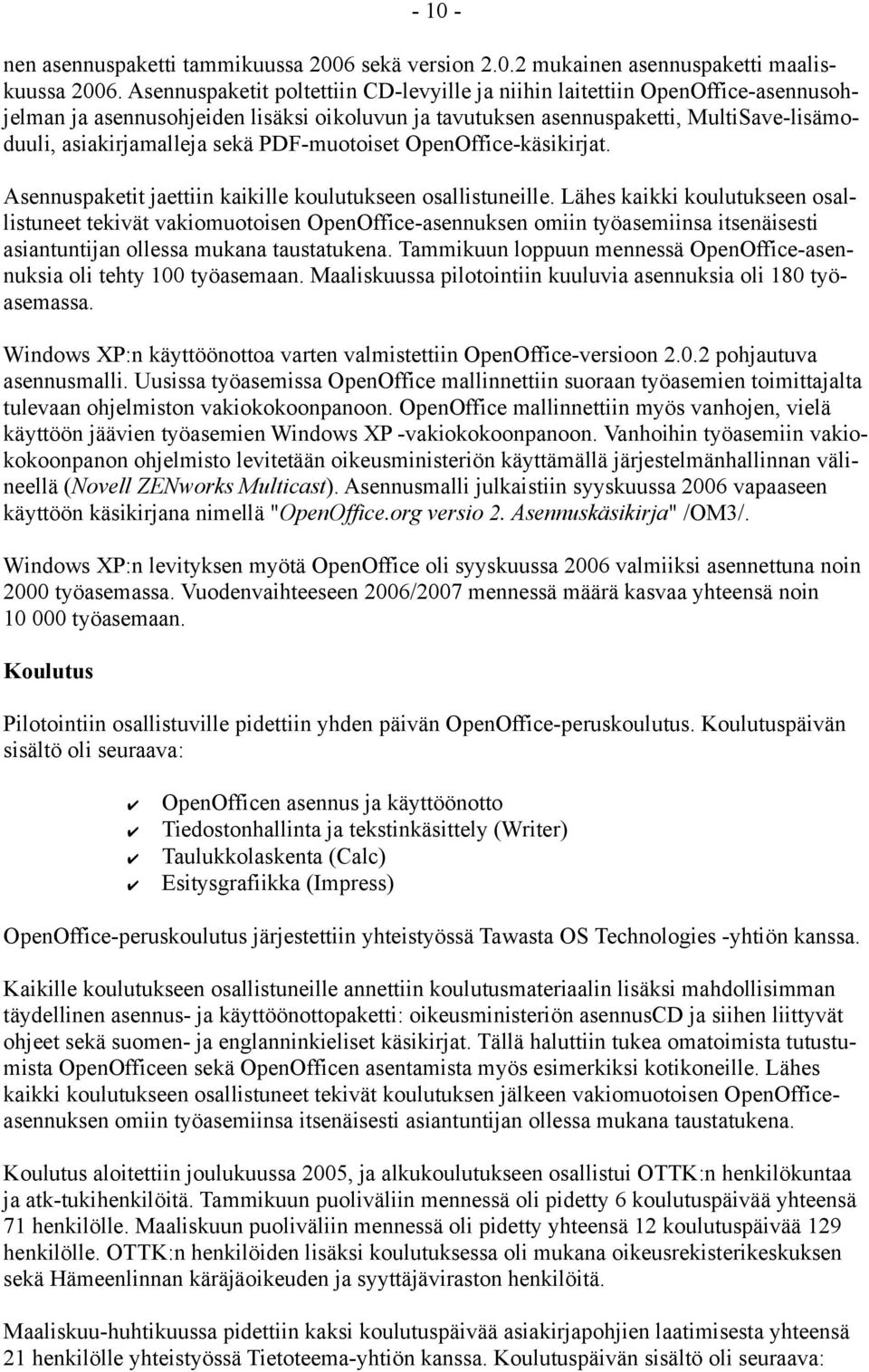 PDF-muotoiset OpenOffice-käsikirjat. Asennuspaketit jaettiin kaikille koulutukseen osallistuneille.