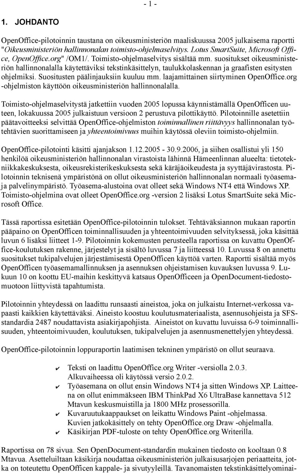 suositukset oikeusministeriön hallinnonalalla käytettäviksi tekstinkäsittelyn, taulukkolaskennan ja graafisten esitysten ohjelmiksi. Suositusten päälinjauksiin kuuluu mm.