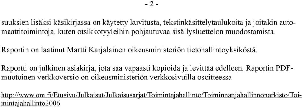 Raportin on laatinut Martti Karjalainen oikeusministeriön tietohallintoyksiköstä.