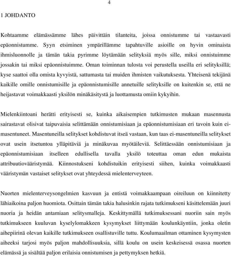 Oman toiminnan tulosta voi perustella useilla eri selityksillä; kyse saattoi olla omista kyvyistä, sattumasta tai muiden ihmisten vaikutuksesta.