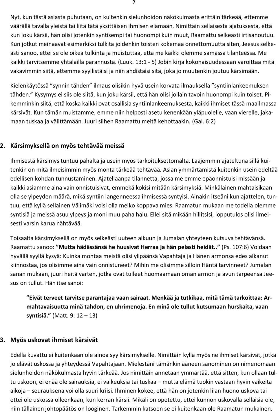 Kun jotkut meinaavat esimerkiksi tulkita joidenkin toisten kokemaa onnettomuutta siten, Jeesus selkeästi sanoo, ettei se ole oikea tulkinta ja muistuttaa, että me kaikki olemme samassa tilanteessa.