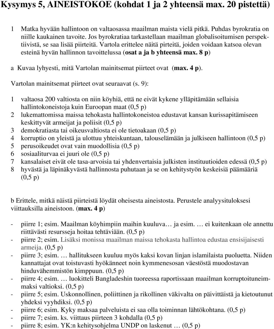 artola erittelee näitä pirteitä, joiden voidaan katsoa olevan esteinä hyvän hallinnon tavoittelussa (osat a ja b yhteensä max. 8 p) a Kuvaa lyhyesti, mitä artolan mainitsemat piirteet ovat (max. 4 p).