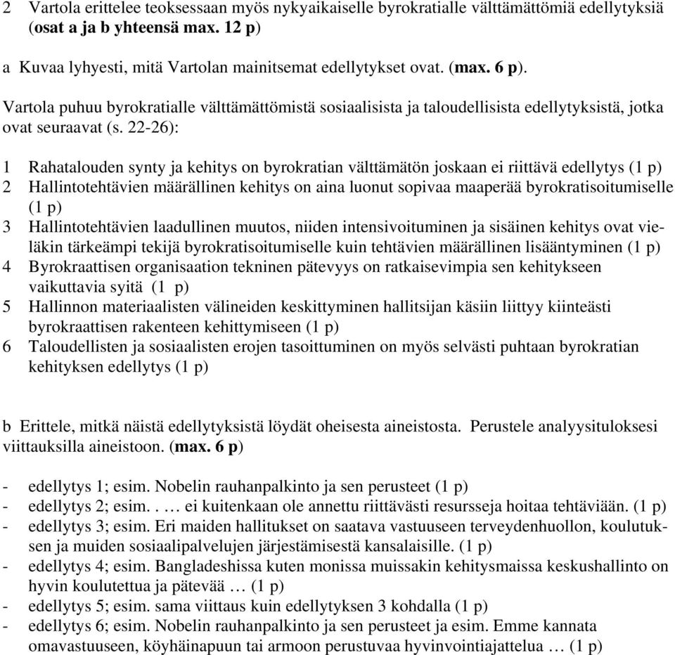 22-26): 1 Rahatalouden synty ja kehitys on byrokratian välttämätön joskaan ei riittävä edellytys (1 p) 2 Hallintotehtävien määrällinen kehitys on aina luonut sopivaa maaperää byrokratisoitumiselle (1