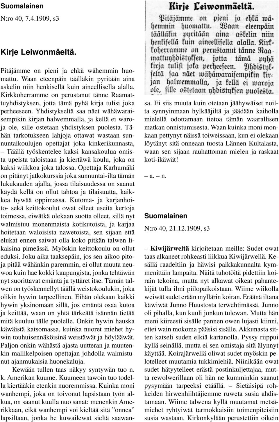 Yhdistykseltä saa näet wähäwaraisempikin kirjan halwemmalla, ja kellä ei waroja ole, sille ostetaan yhdistyksen puolesta.