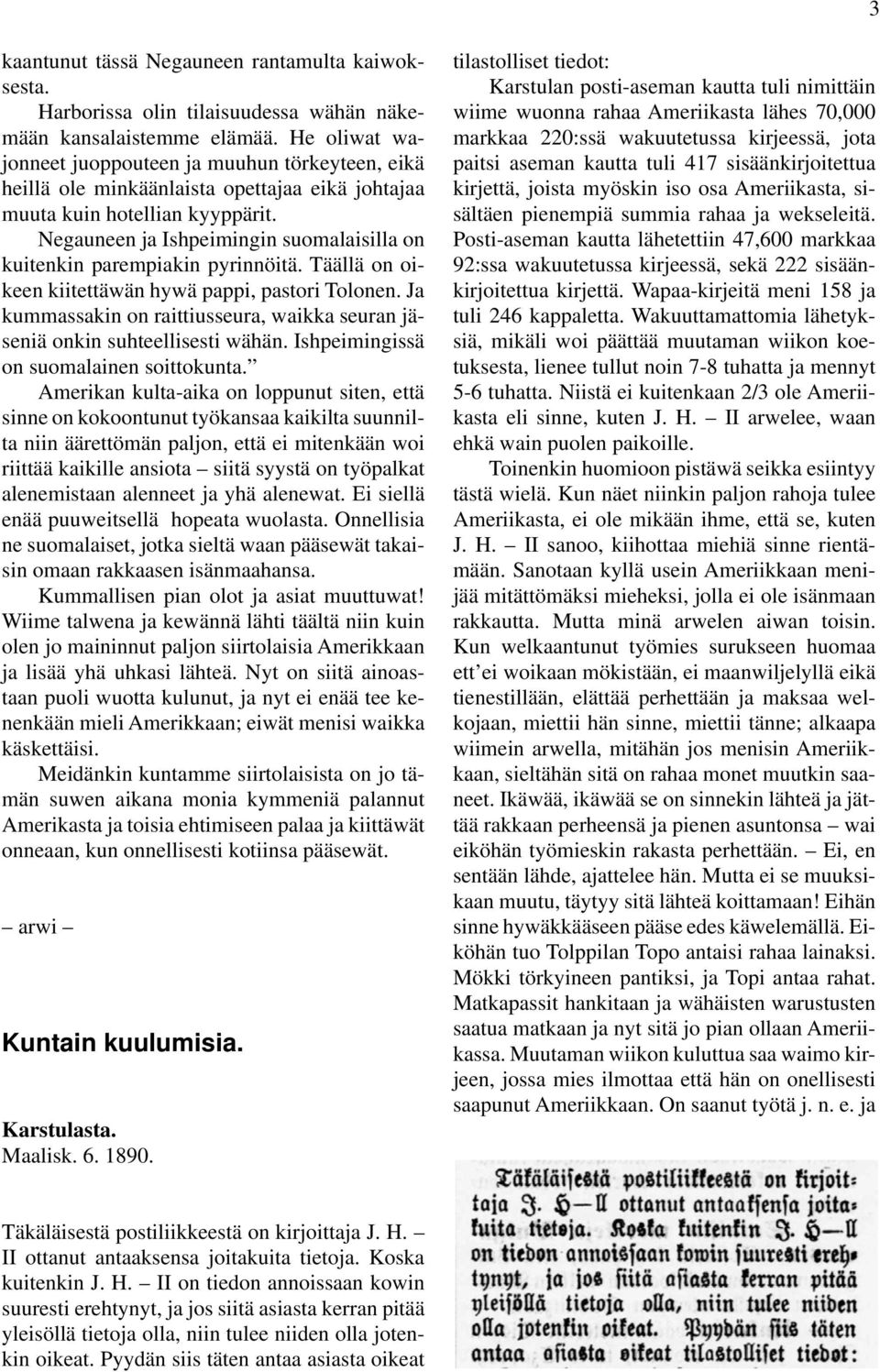 Negauneen ja Ishpeimingin suomalaisilla on kuitenkin parempiakin pyrinnöitä. Täällä on oikeen kiitettäwän hywä pappi, pastori Tolonen.