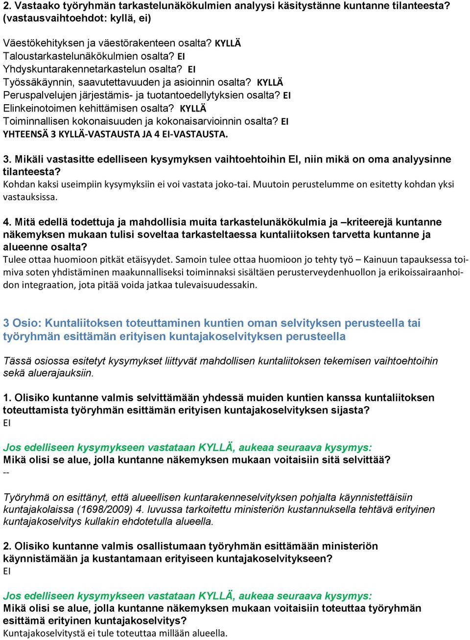 KYLLÄ Peruspalvelujen järjestämis- ja tuotantoedellytyksien osalta? EI Elinkeinotoimen kehittämisen osalta? KYLLÄ Toiminnallisen kokonaisuuden ja kokonaisarvioinnin osalta?