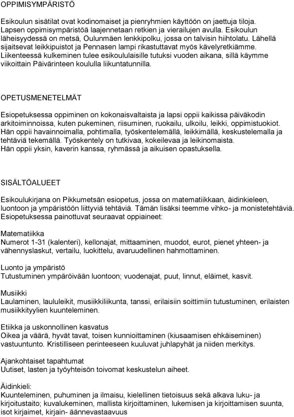 Liikenteessä kulkeminen tulee esikoululaisille tutuksi vuoden aikana, sillä käymme viikoittain Päivärinteen koululla liikuntatunnilla.