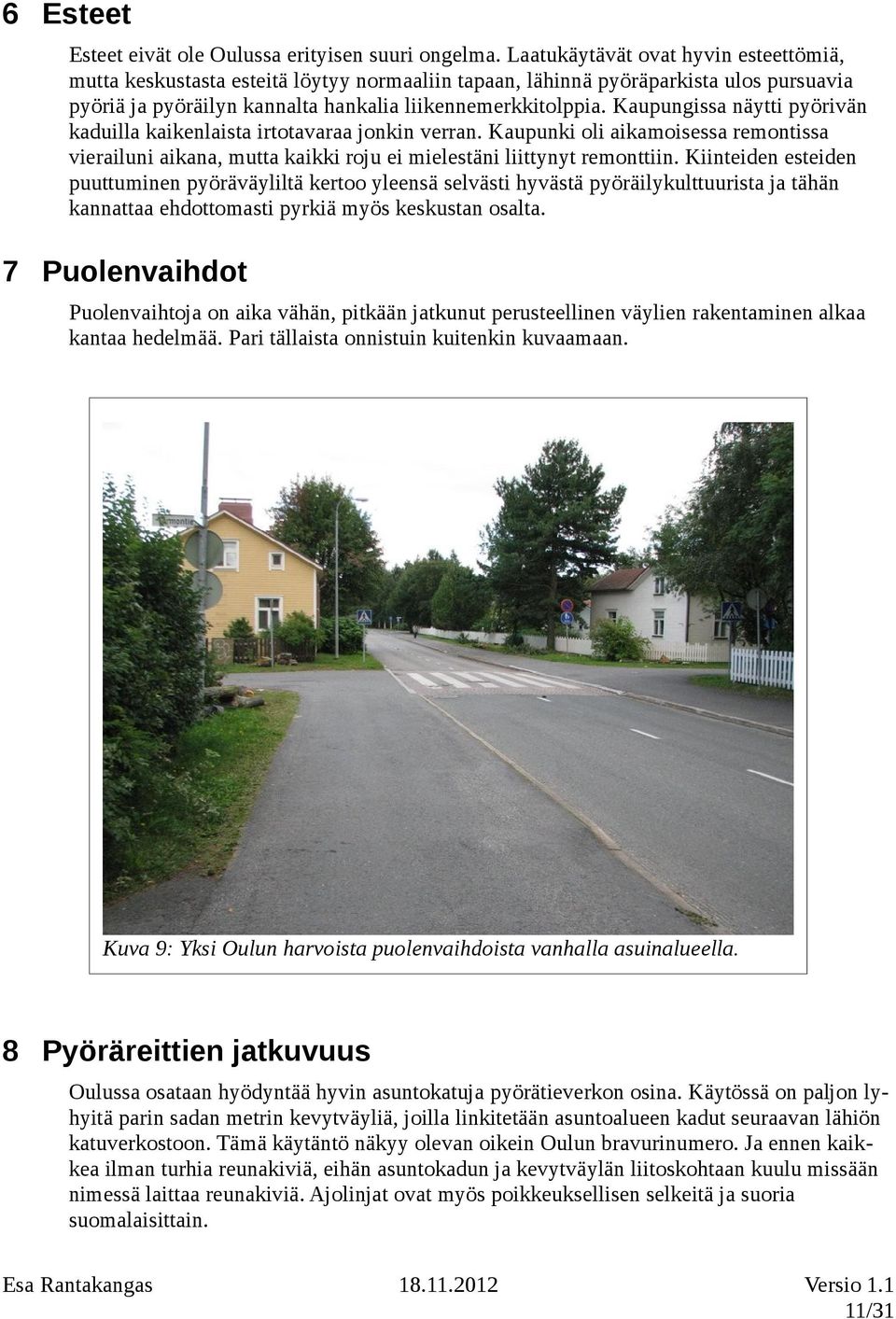 Kaupungissa näytti pyörivän kaduilla kaikenlaista irtotavaraa jonkin verran. Kaupunki oli aikamoisessa remontissa vierailuni aikana, mutta kaikki roju ei mielestäni liittynyt remonttiin.