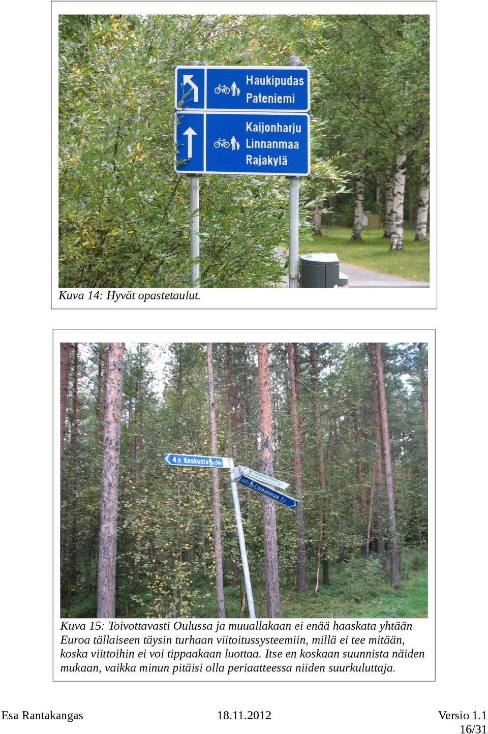 tällaiseen täysin turhaan viitoitussysteemiin, millä ei tee mitään, koska