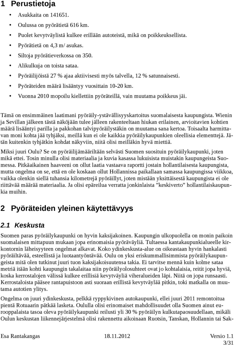Vuonna 2010 mopoilu kiellettiin pyöräteillä, vain muutama poikkeus jäi. Tämä on ensimmäinen laatimani pyöräily-ystävällisyyskartoitus suomalaisesta kaupungista.