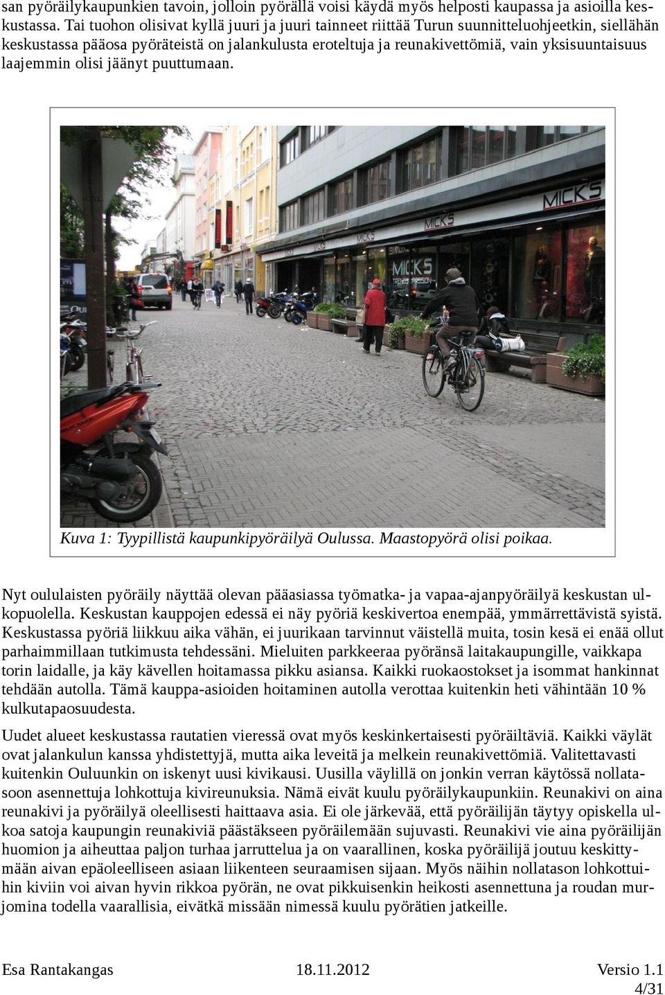 laajemmin olisi jäänyt puuttumaan. Kuva 1: Tyypillistä kaupunkipyöräilyä Oulussa. Maastopyörä olisi poikaa.