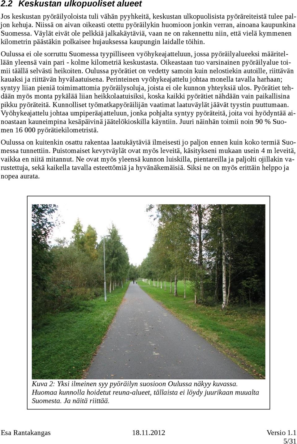 Väylät eivät ole pelkkiä jalkakäytäviä, vaan ne on rakennettu niin, että vielä kymmenen kilometrin päästäkin polkaisee hujauksessa kaupungin laidalle töihin.