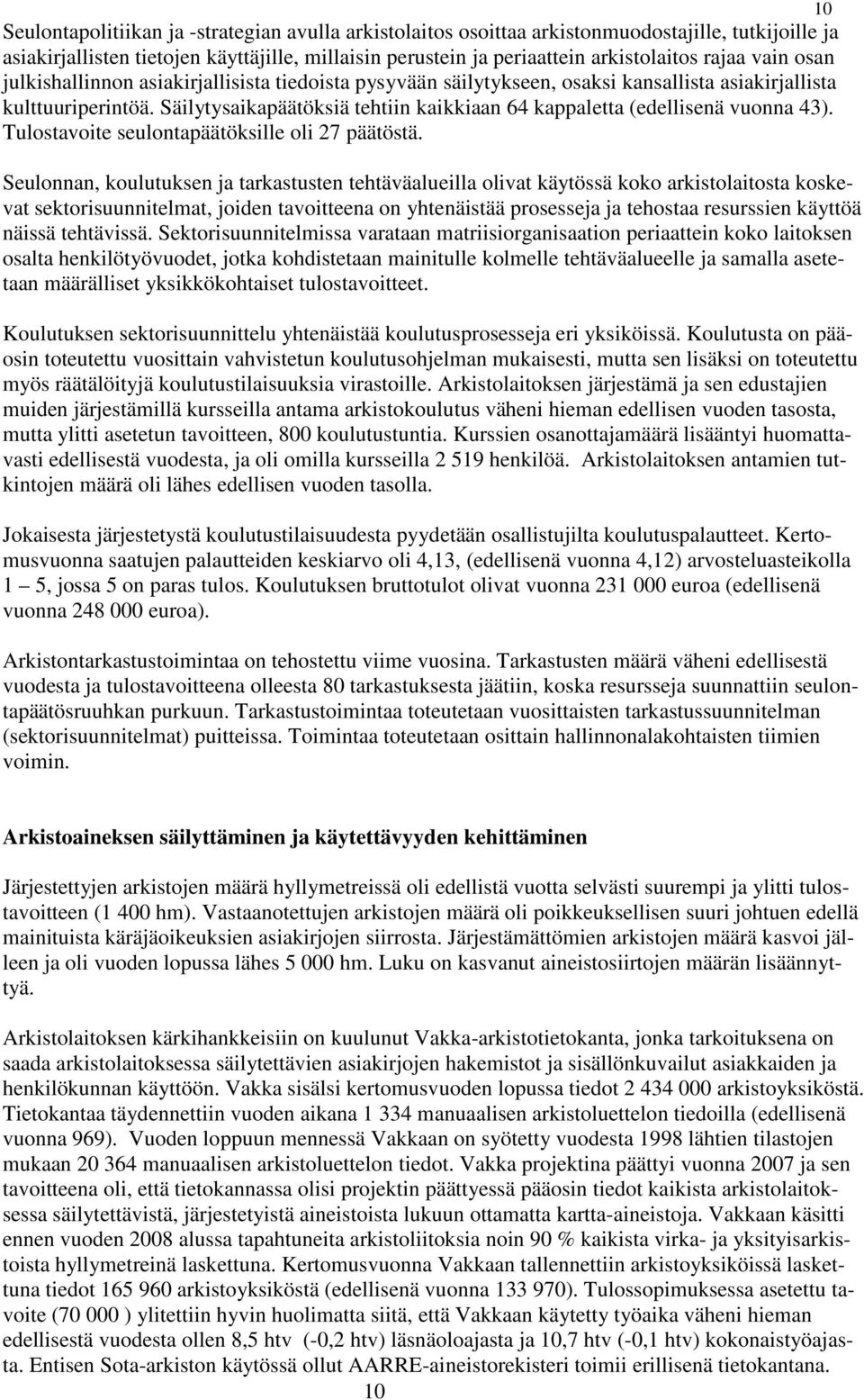 Säilytysaikapäätöksiä tehtiin kaikkiaan 64 kappaletta (edellisenä vuonna 43). Tulostavoite seulontapäätöksille oli 27 päätöstä.