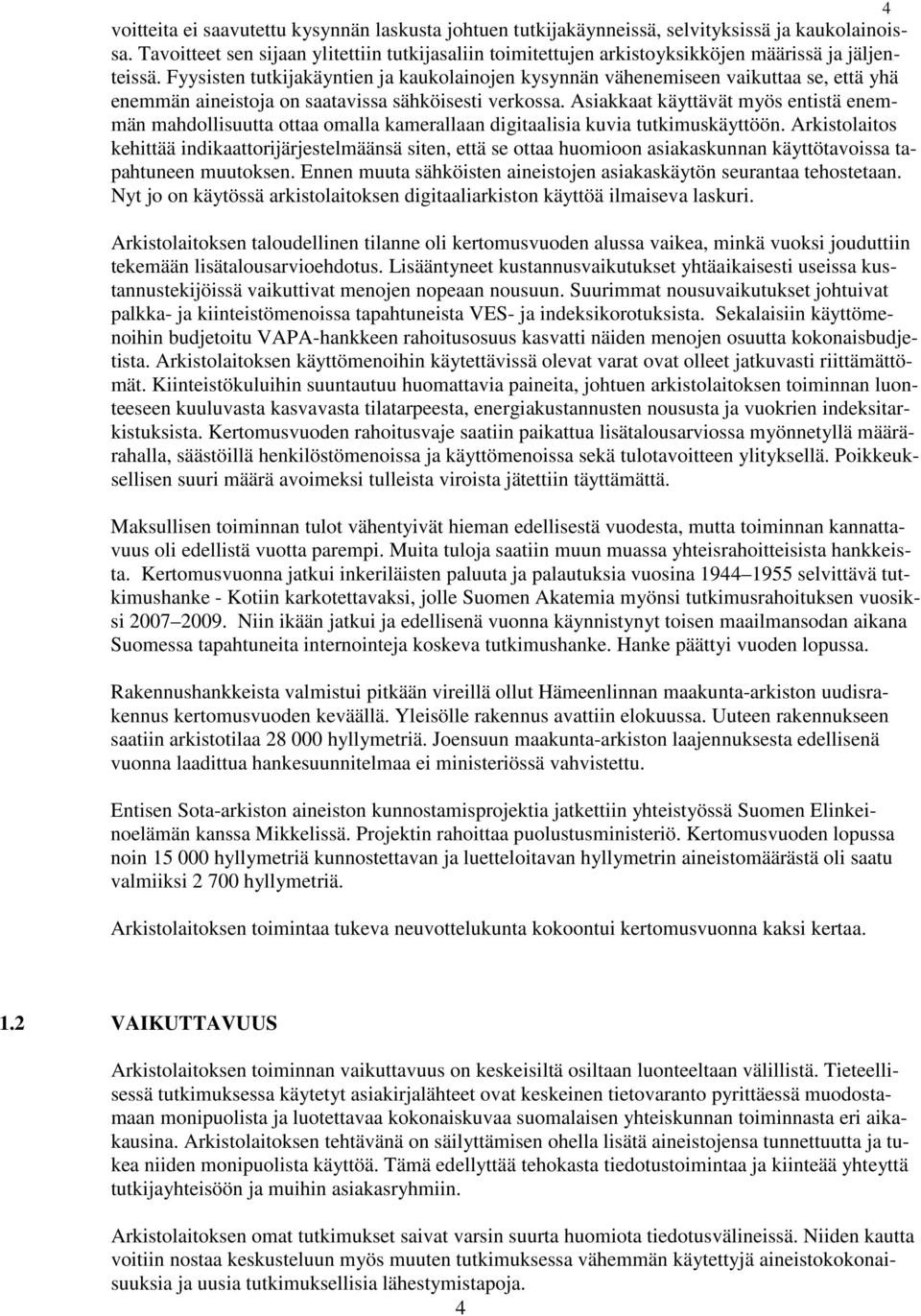 Fyysisten tutkijakäyntien ja kaukolainojen kysynnän vähenemiseen vaikuttaa se, että yhä enemmän aineistoja on saatavissa sähköisesti verkossa.