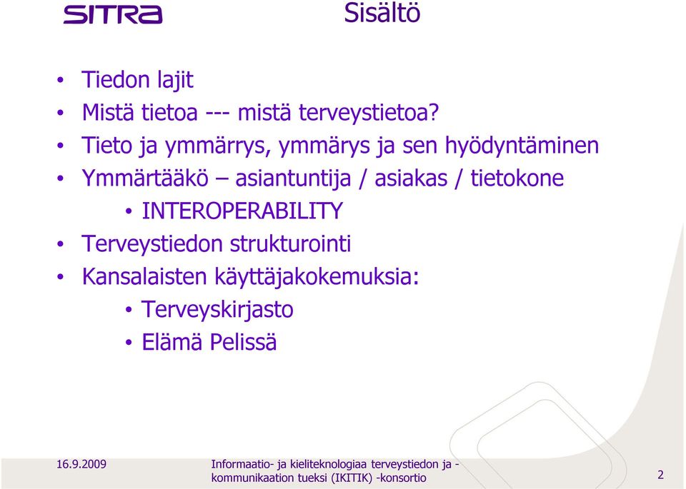 tietokone INTEROPERABILITY Terveystiedon strukturointi Kansalaisten käyttäjakokemuksia: