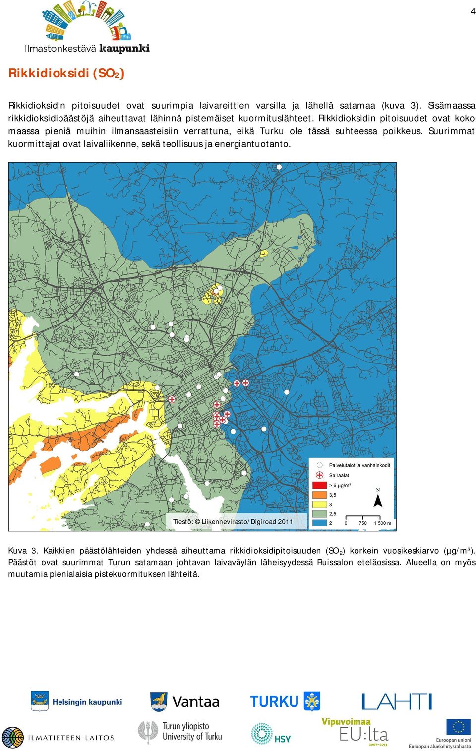 Rikkidioksidin pitoisuudet ovat koko maassa pieniä muihin ilmansaasteisiin verrattuna, eikä Turku ole tässä suhteessa poikkeus.