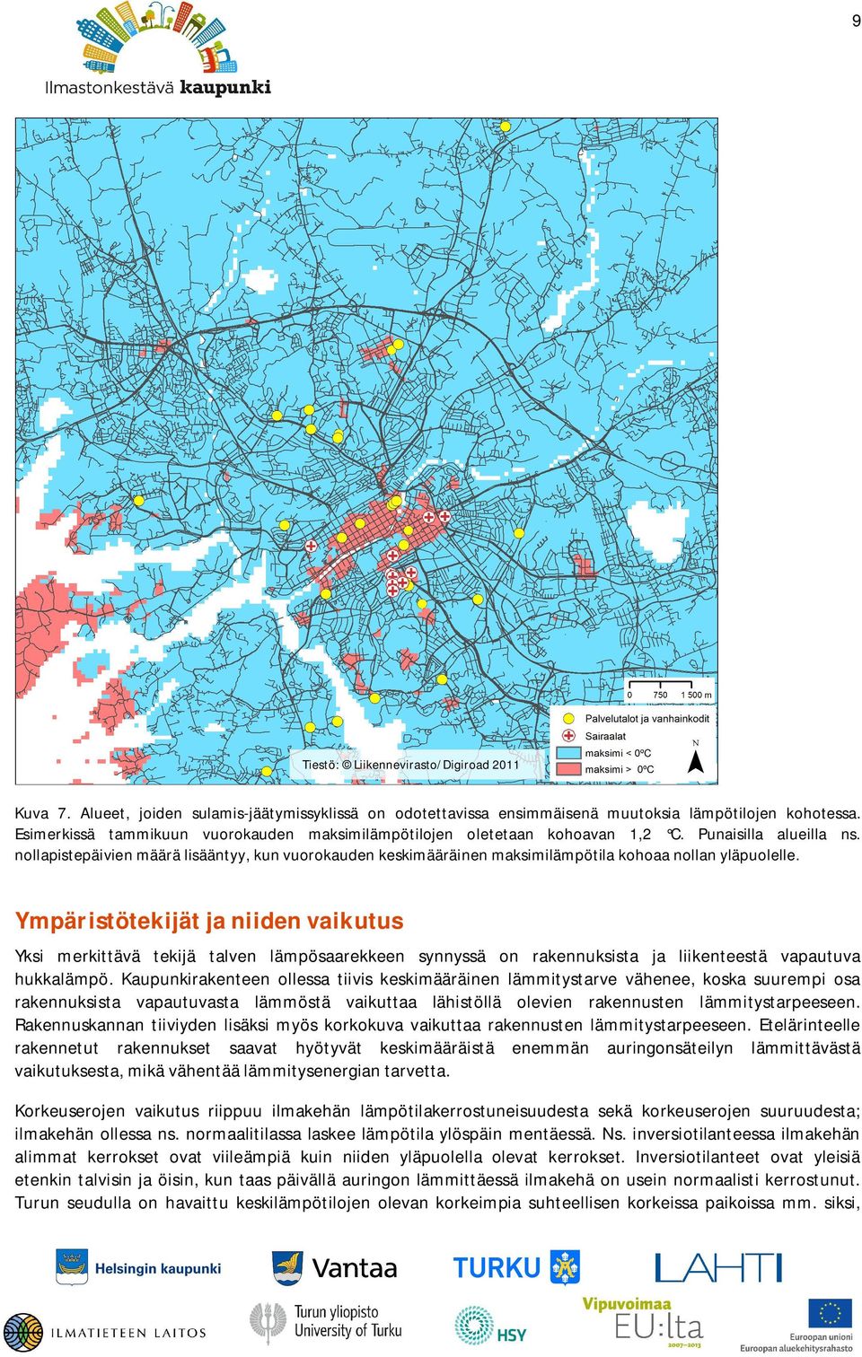 Ympäristötekijät ja niiden vaikutus Yksi merkittävä tekijä talven lämpösaarekkeen synnyssä on rakennuksista ja liikenteestä vapautuva hukkalämpö.